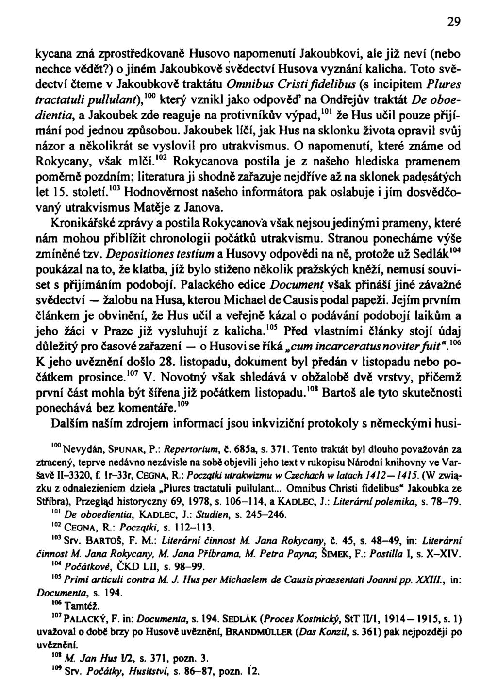 kycana zná zprostředkovaně Husovo napomenutí Jakoubkovi, ale již neví (nebo nechce vědět?) o jiném Jakoubkově svědectví Husova vyznání kalicha.