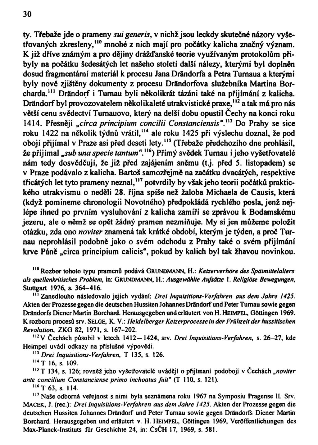 30 ty. Třebaže jde o prameny suigeneris, v nichž jsou leckdy skutečné názory vyšetřovaných zkresleny, 110 mnohé z nich mají pro počátky kalicha značný význam.