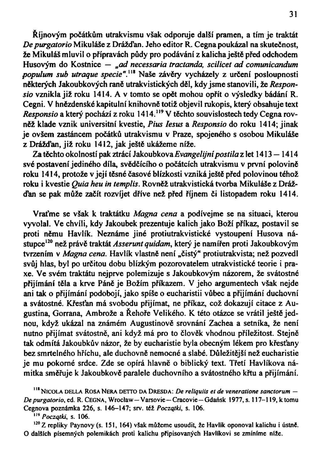 Říjnovým počátkům utrakvismu však odporuje další pramen, a tím je traktát Depurgatorio Mikuláše z Drážďan. Jeho editor R.