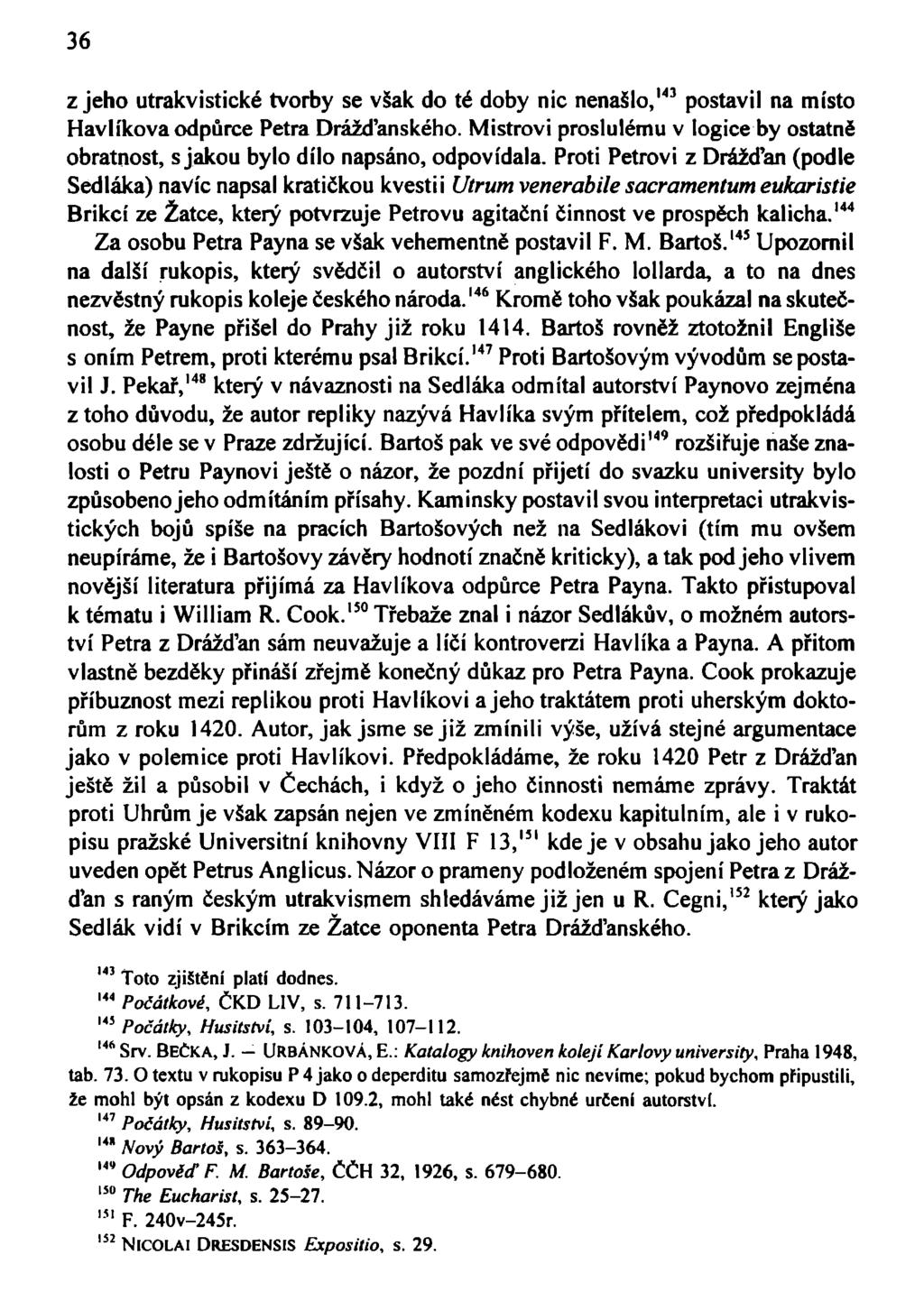 36 z jeho utrakvistické tvorby se však do té doby nic nenašlo, 143 postavil na místo Havlíkova odpůrce Petra Drážďanského.