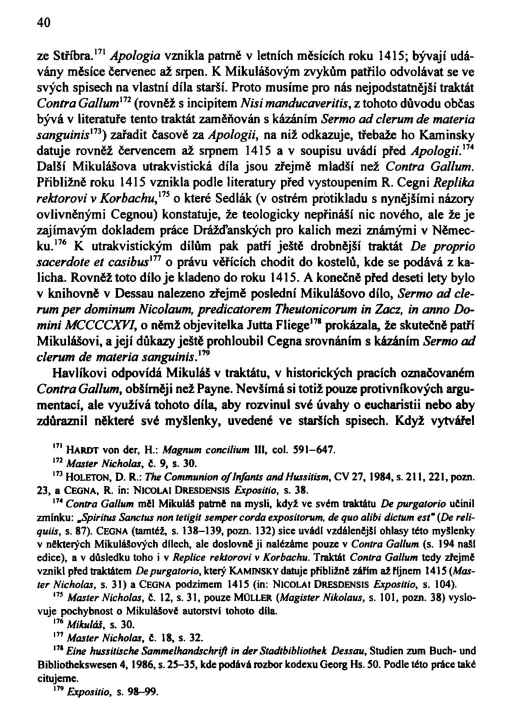 40 ze Stříbra. 171 Apologia vznikla patrně v letních měsících roku 1415; bývají udávány měsíce červenec až srpen. K Mikulášovým zvykům patřilo odvolávat se ve svých spisech na vlastní díla starší.