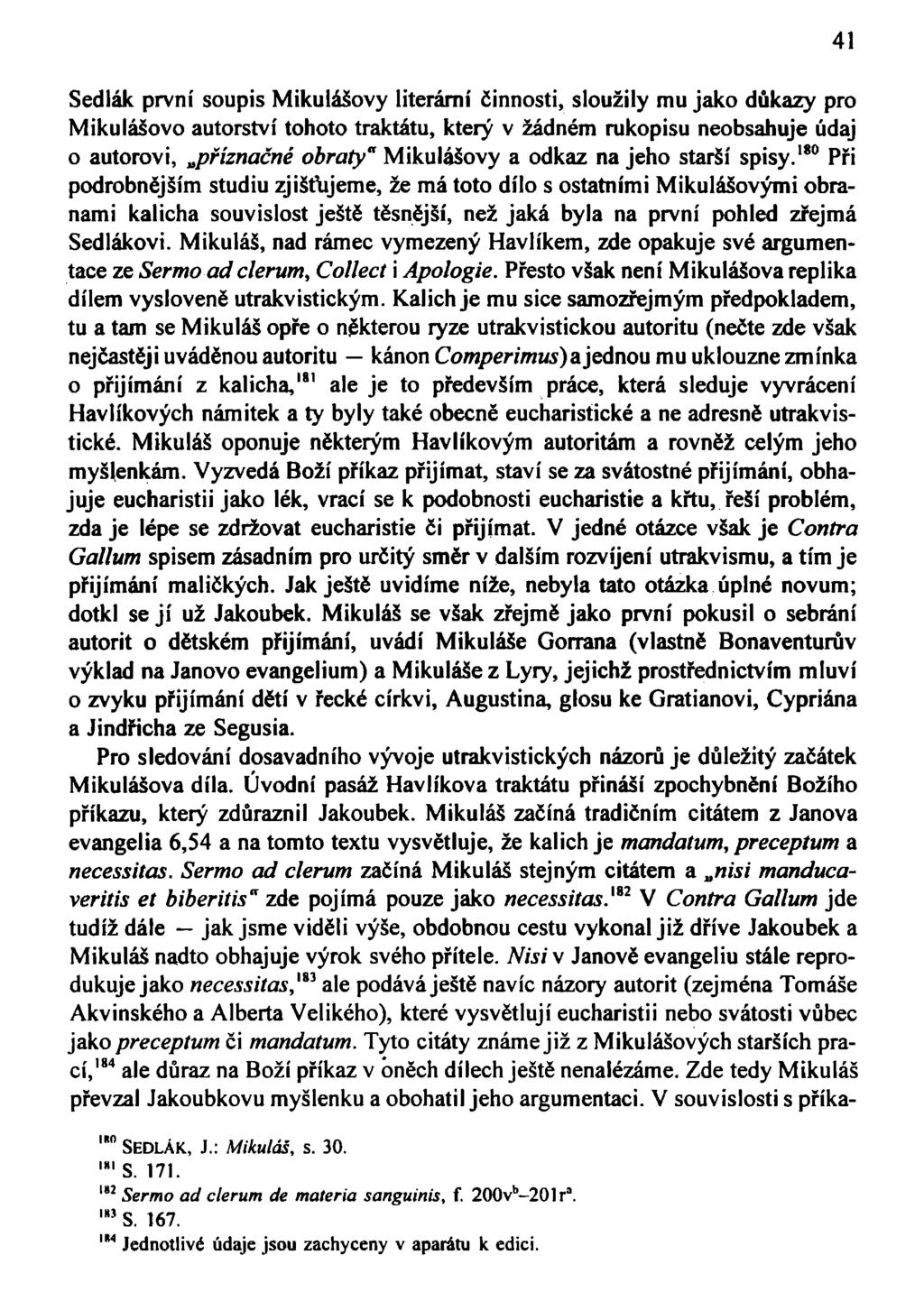 Sedlák první soupis Mikulášovy literární činnosti, sloužily mu jako důkazy pro Mikulášovo autorství tohoto traktátu, který v žádném rukopisu neobsahuje údaj o autorovi, příznačné obraty" Mikulášovy a