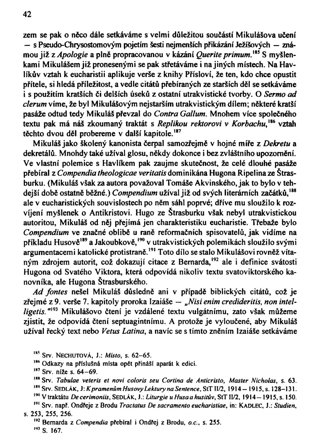 42 zem se pak o něco dále setkáváme s velmi důležitou součástí Mikulášova učení s Pseudo-Chrysostomovým pojetím šesti nejmenších přikázání Ježíšových známou již z Apologie a plně propracovanou v