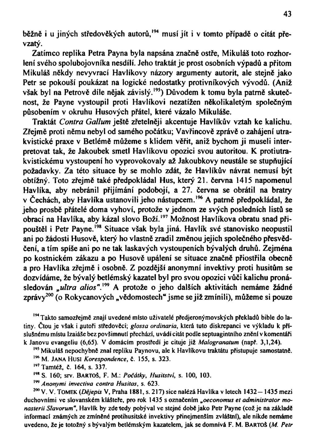 běžně i u jiných středověkých autorů, 194 musí jít i v tomto případě o citát převzatý. Zatímco replika Petra Payna byla napsána značně ostře, Mikuláš toto rozhorlení svého spolubojovníka nesdílí.