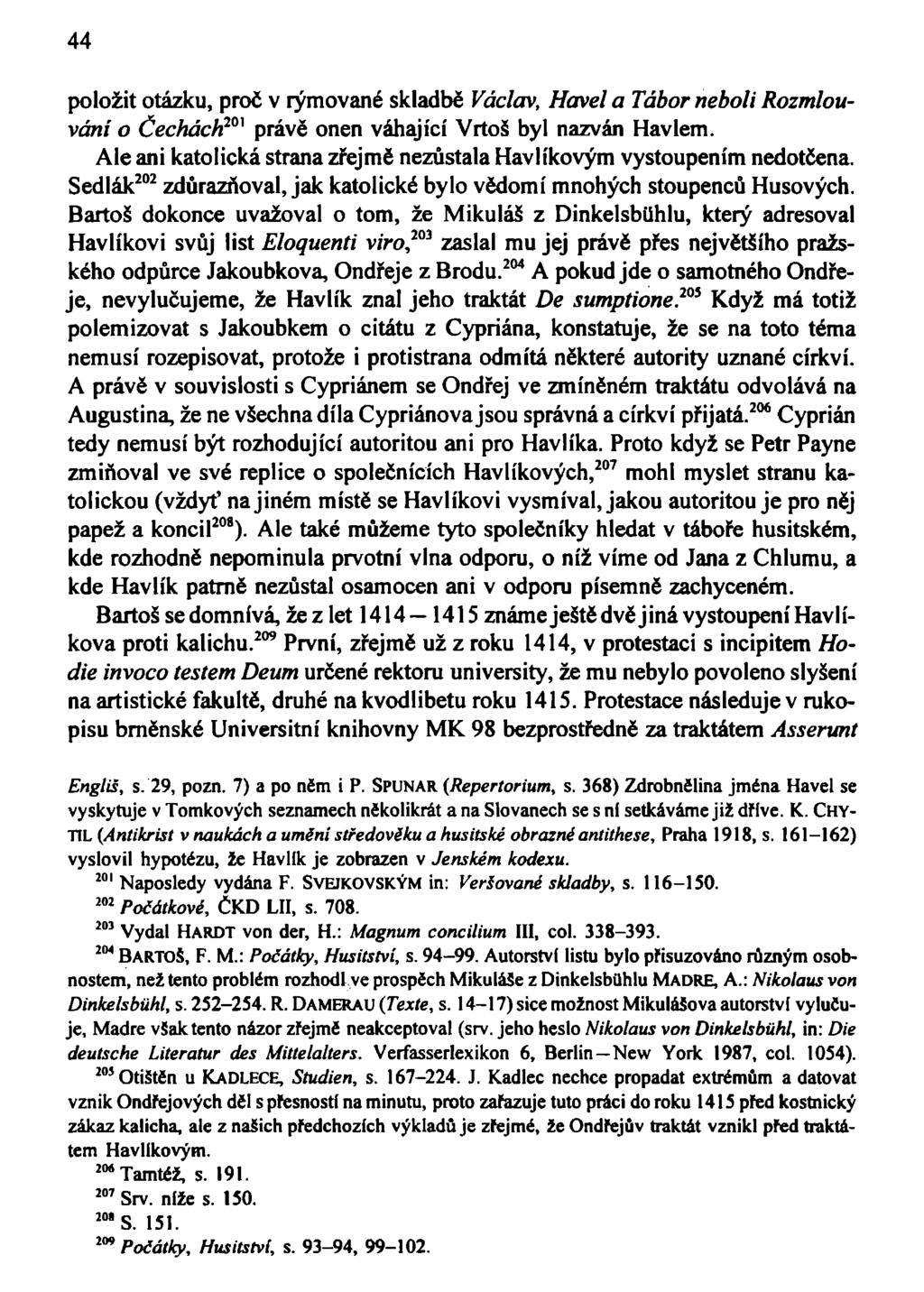 44 položit otázku, proč v rýmované skladbě Václav, Havel a Tábor neboli Rozmlouváni o Čechách 20 * právě onen váhající Vrtoš byl nazván Havlem.