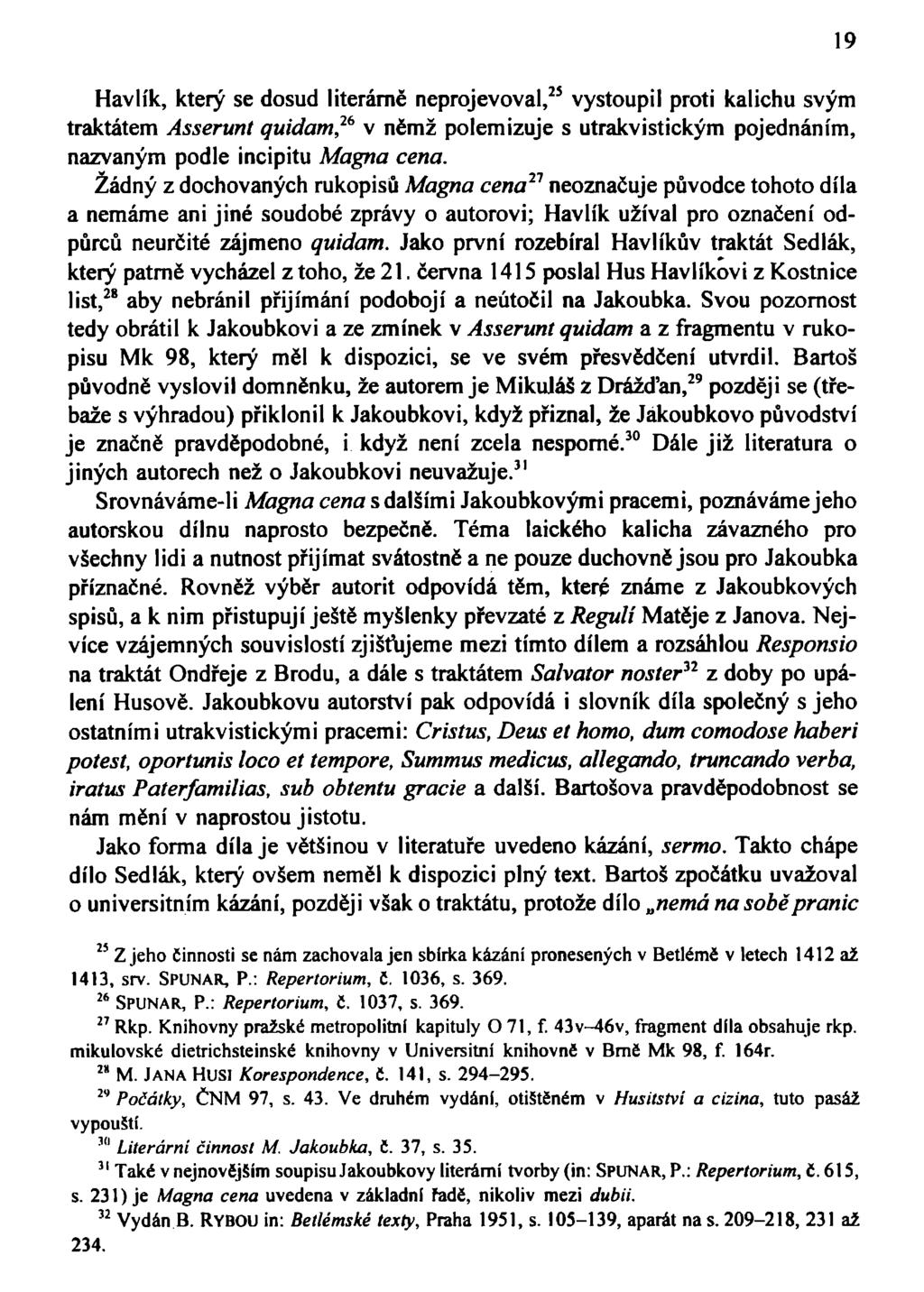 Havlík, který se dosud literárně neprojevoval, 25 vystoupil proti kalichu svým traktátem Asserunt quidam 26 v němž polemizuje s utrakvistickým pojednáním, nazvaným podle incipitu Magna cena.