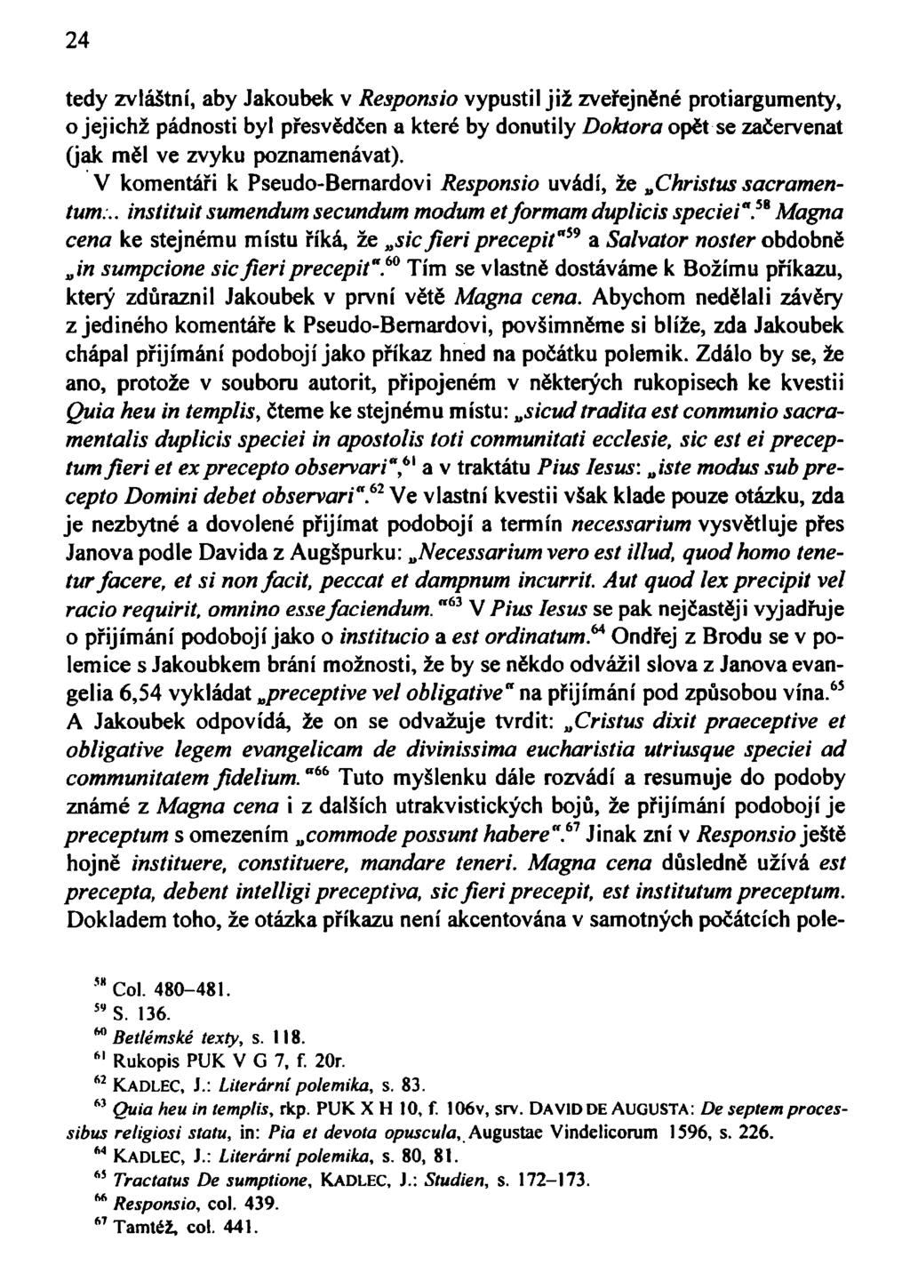 24 tedy zvláštní, aby Jakoubek v Responsio vypustil již zveřejněné protiargumenty, o jejichž pádnosti byl přesvědčen a které by donutily Doktora opět se začervenat (jak měl ve zvyku poznamenávat).