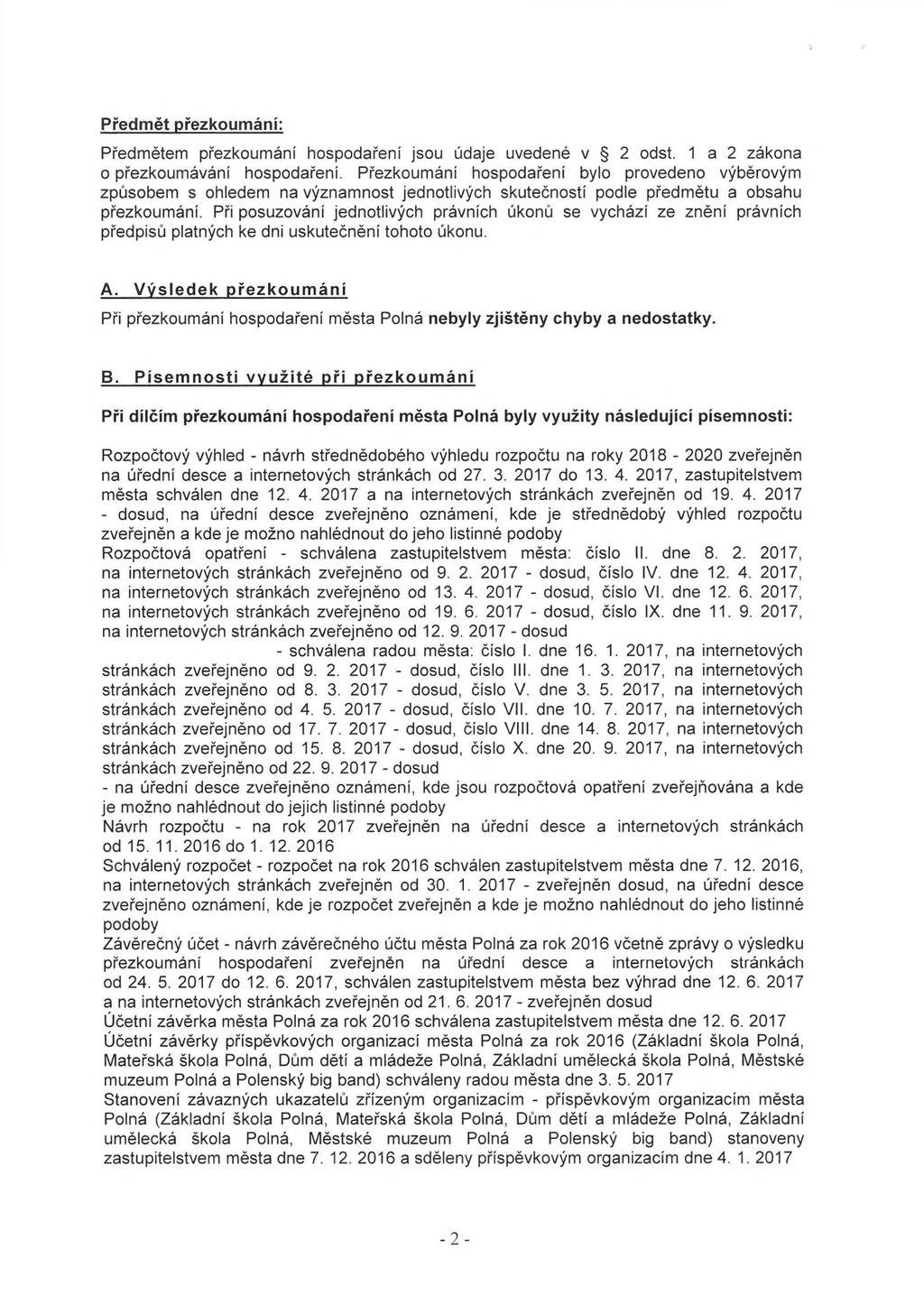 Předmět přezkoumání: Předmětem přezkoumání hospodaření jsou údaje uvedené v 2 odst. 1 a 2 zákona o přezkoumávání hospodaření.