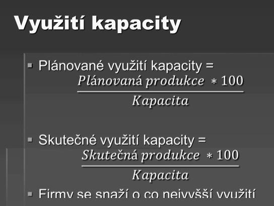 Využití kapacity Kapacita téměř nikdy využita na 100 % Změna. Poruchy strojů Zvýšení.