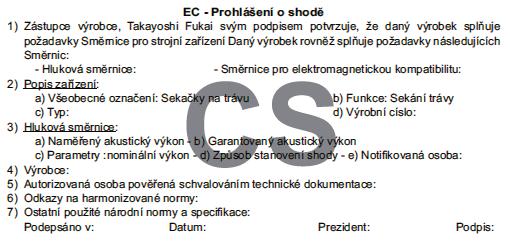 Prohlášení o likvidaci stroje Po ukončení životnosti stroje či při likvidaci stroje z důvodu možnosti poškození životního prostředí postupujte dle všeobecně platných zákonů, předpisů a místních