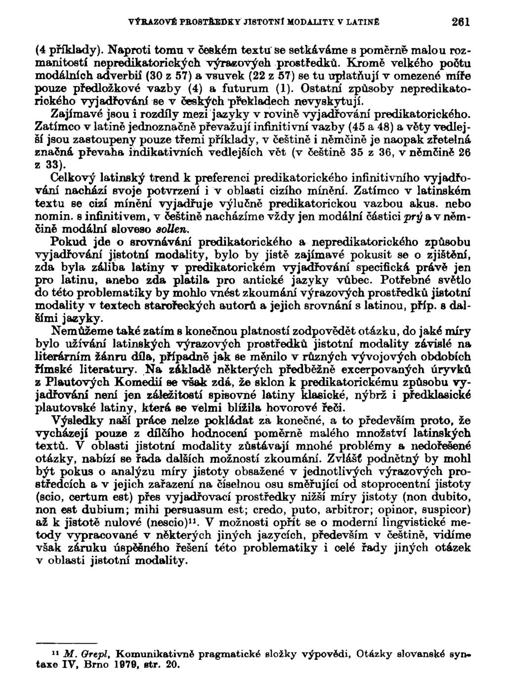 VÝKAZOVÍ PBOSTŮEDKY JISTOTNÍ MODALITY V LATINE 61 (4 příklady). Naproti tomu v českém textu se setkáváme s poměrné malou rozmanitostí nepredikatorických výrazových prostředků.