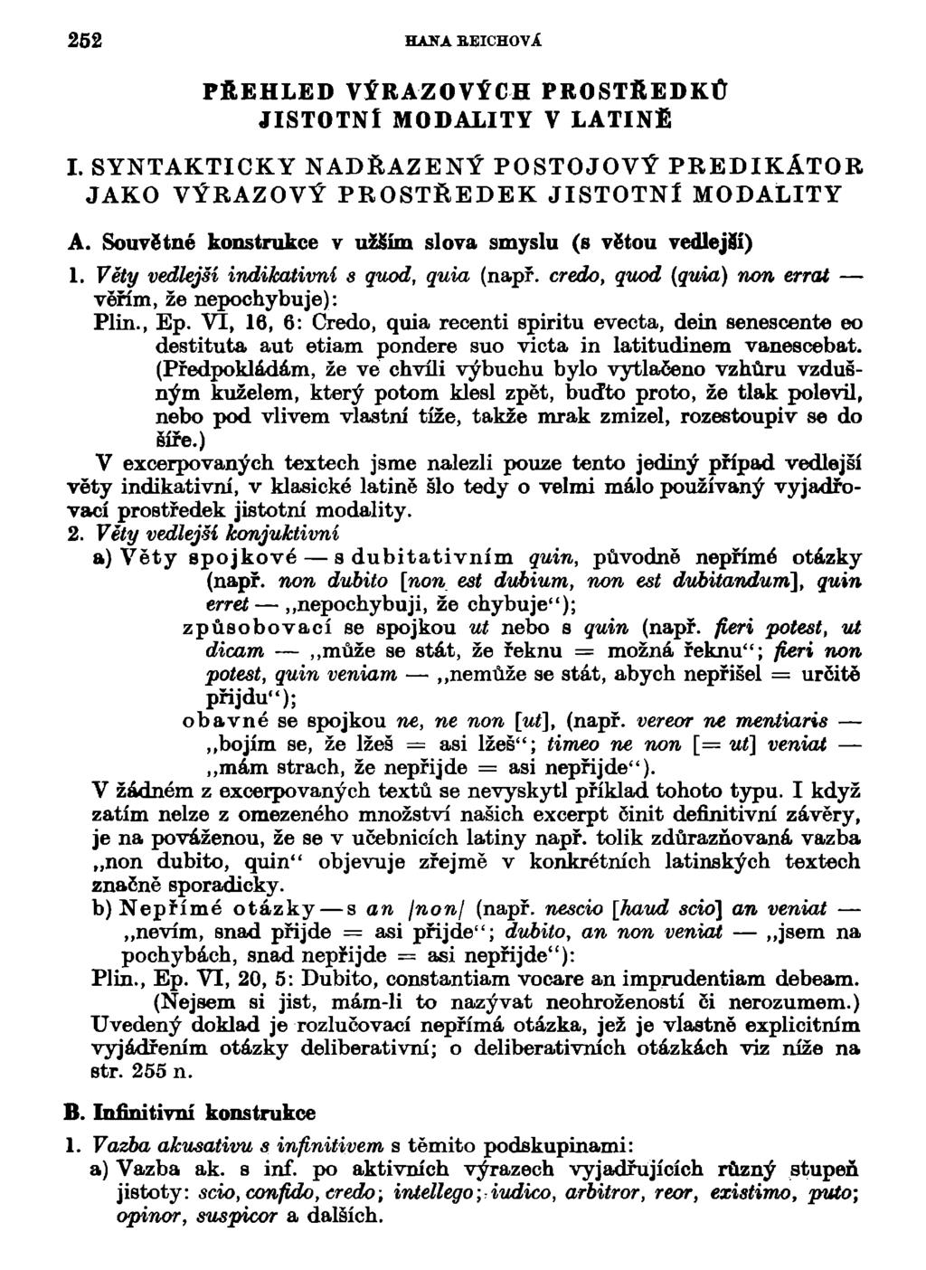 5 HJLVA BEICHOVÁ PŘEHLED VÝRAZOVÝCH PROSTŘEDKŮ JISTOTNÍ MODALITY V LATINE I. SYNTAKTICKY NADŘAZENÝ POSTOJOVÝ PREDIKÁTOR JAKO VÝRAZOVÝ PROSTŘEDEK JISTOTNÍ MODALITY A.