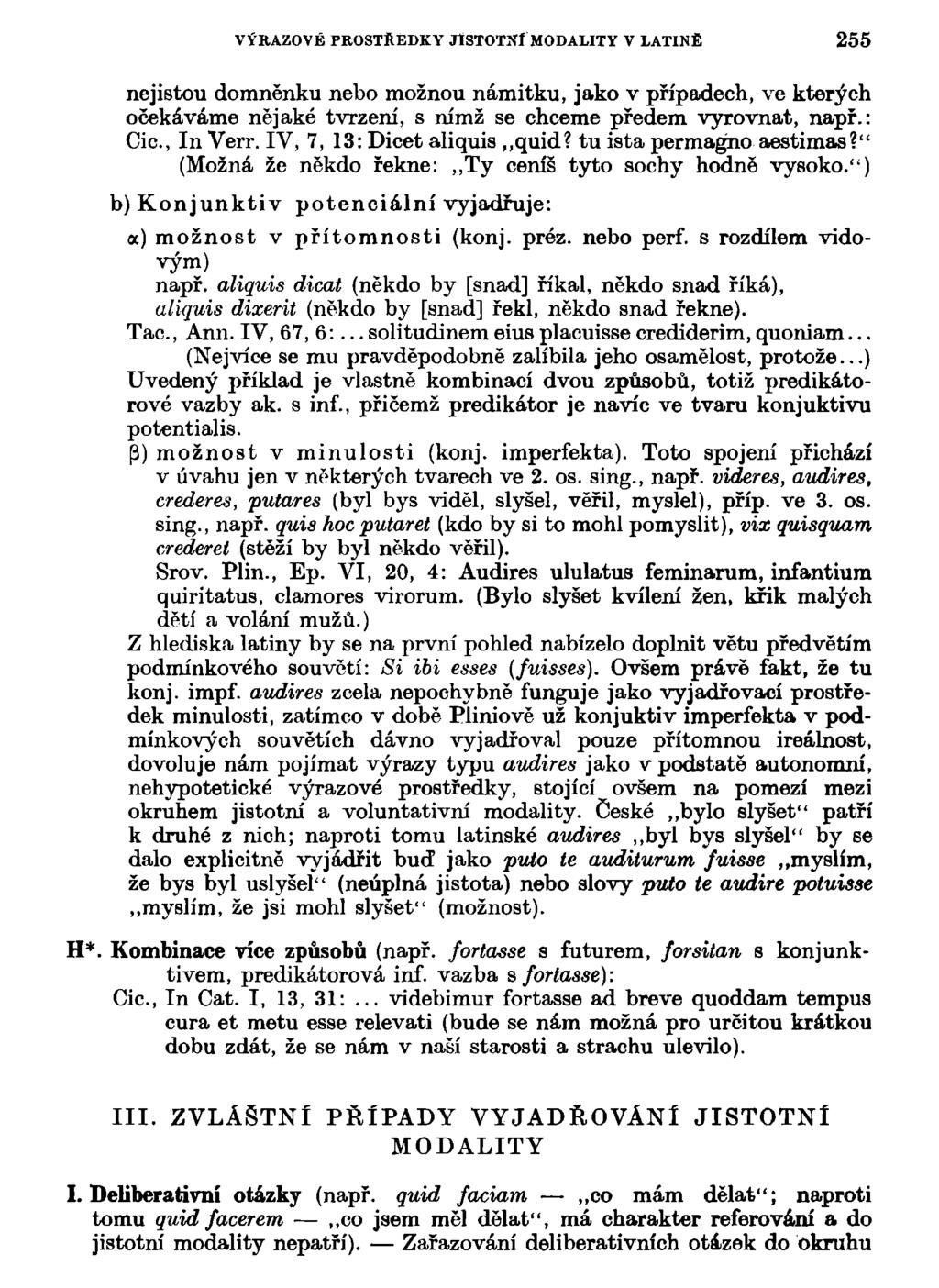 VÝRAZOVÉ PROSTŘEDKY JISTOTNÍ MODALITY V LATINĚ 55 nejistou domněnku nebo možnou námitku, jako v případech, ve kterých očekáváme nějaké tvrzení, s nímž se chceme předem vyrovnat, např.: Cic, In Verr.