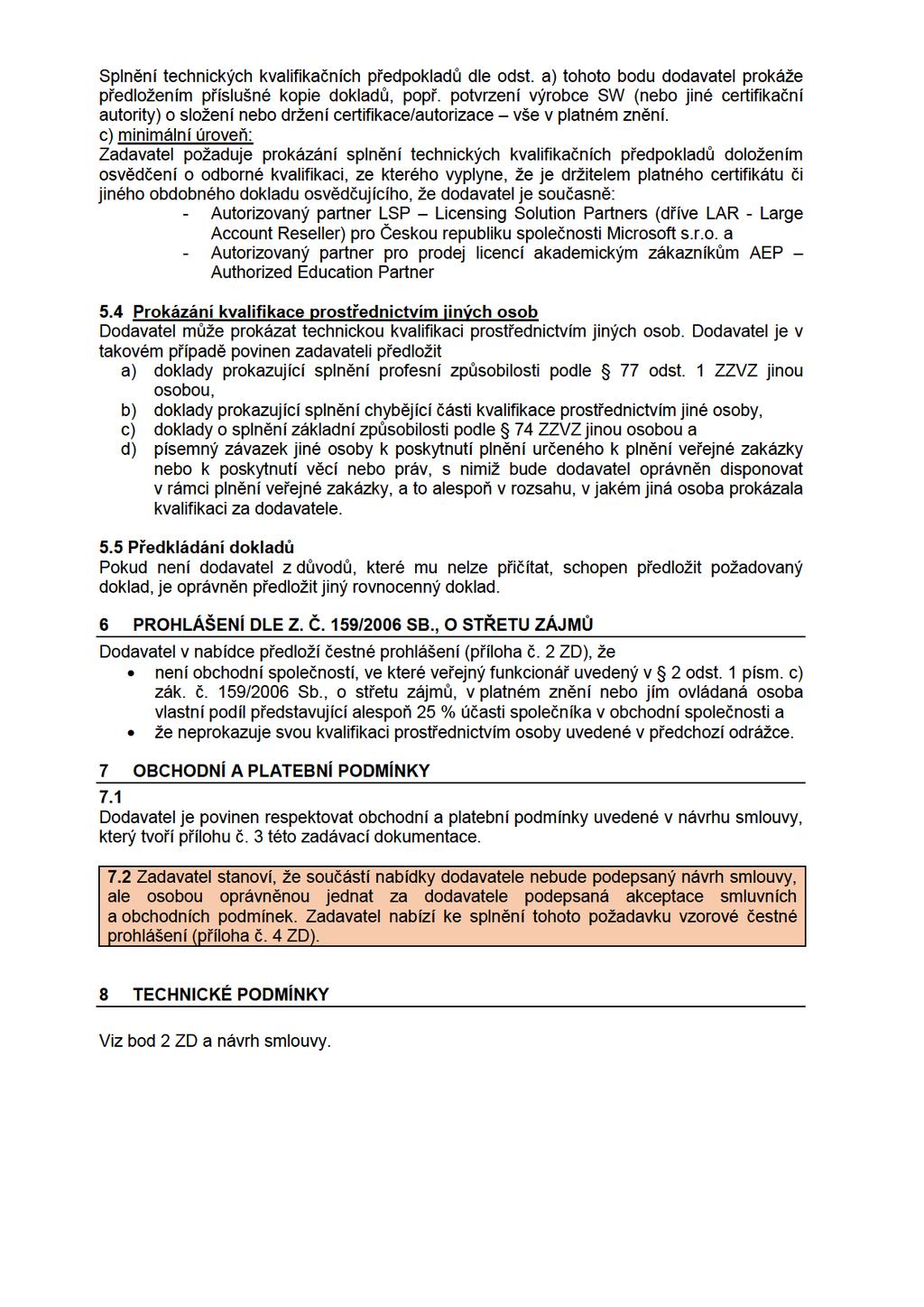 Splnění technických kvalifikačních předpokladů dle odst. a) tohoto bodu dodavatel prokáže předložením příslušné kopie dokladů, popř.