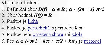 Funkce tangens a je goniometrická funkce definovaná pomocí funkcí sinus a kosinus a má tvar: V pravoúhlém