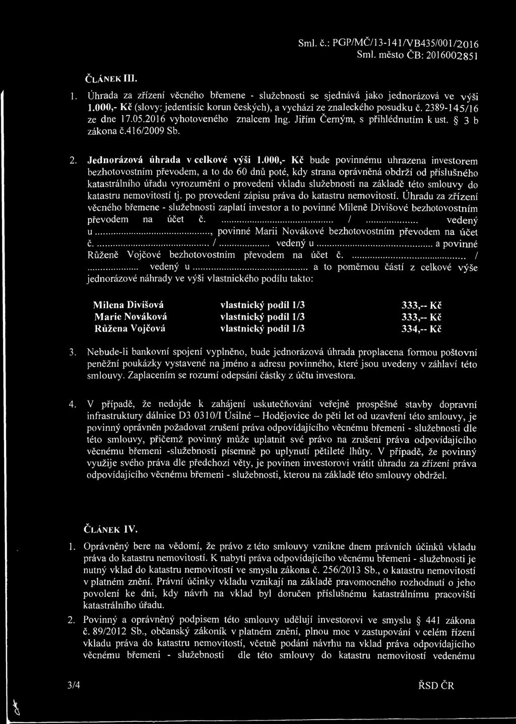 000,- Kč bude povinnému uhrzen investorem bezhotovostním převodem, to do 60 dnů poté, kdy strn oprávněná obdrží od příslušného ktstrálního úřdu vyrozumění o provedení vkldu služebnosti n zákldě této