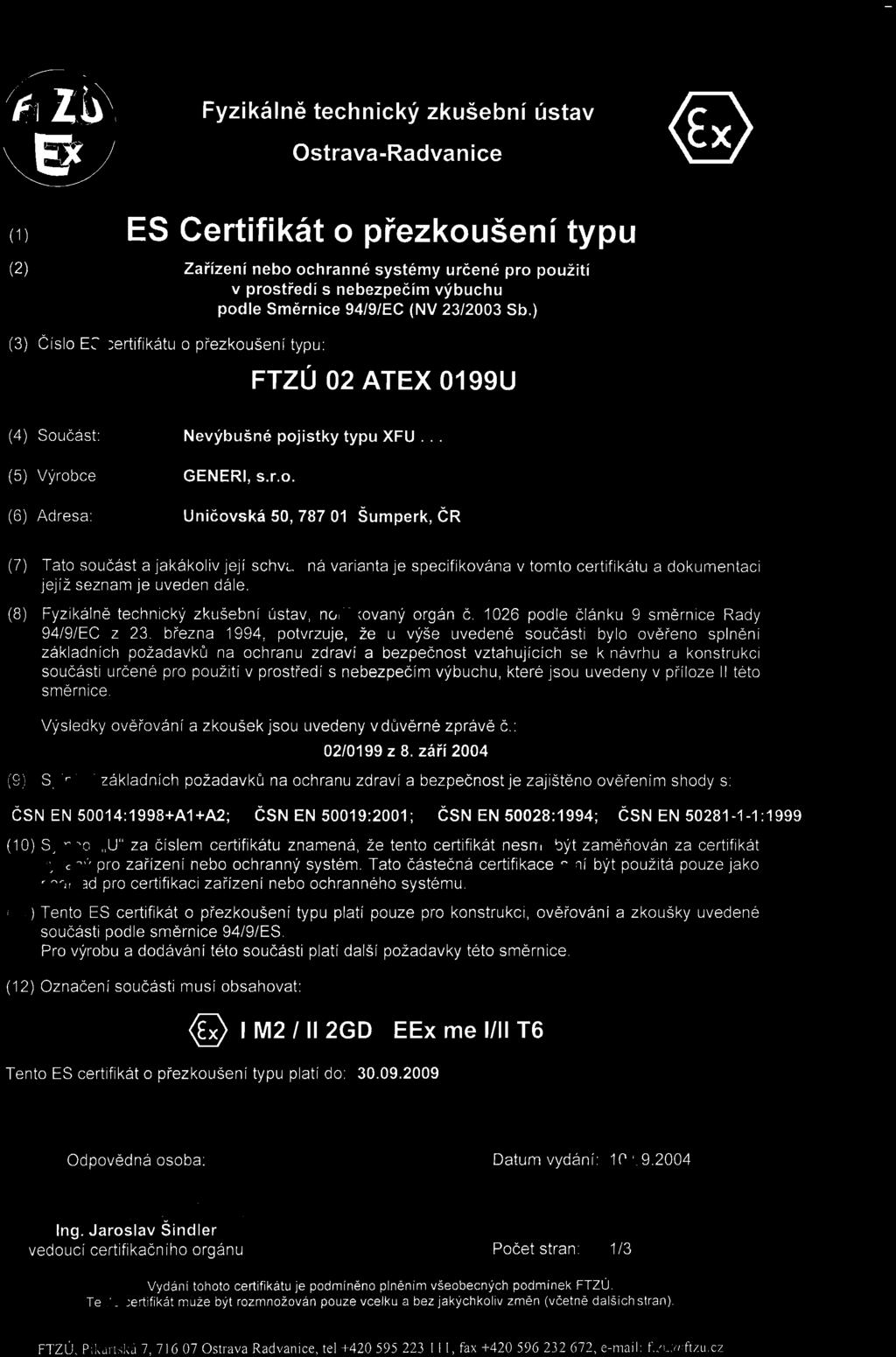 září 2004 (9) S p l n ě n í základních požadavků na ochranu zdraví a bezpečno st je zajištěno ověřením shody s: Č SN