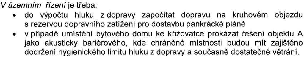 Z hlediska ochrany obyvatel pøed zatížením emisemi a hlukem ze stavební èinnosti musí být navržena opatøení, která zajistí soulad s platnými hygienickými normami a která musí být souèástí územního