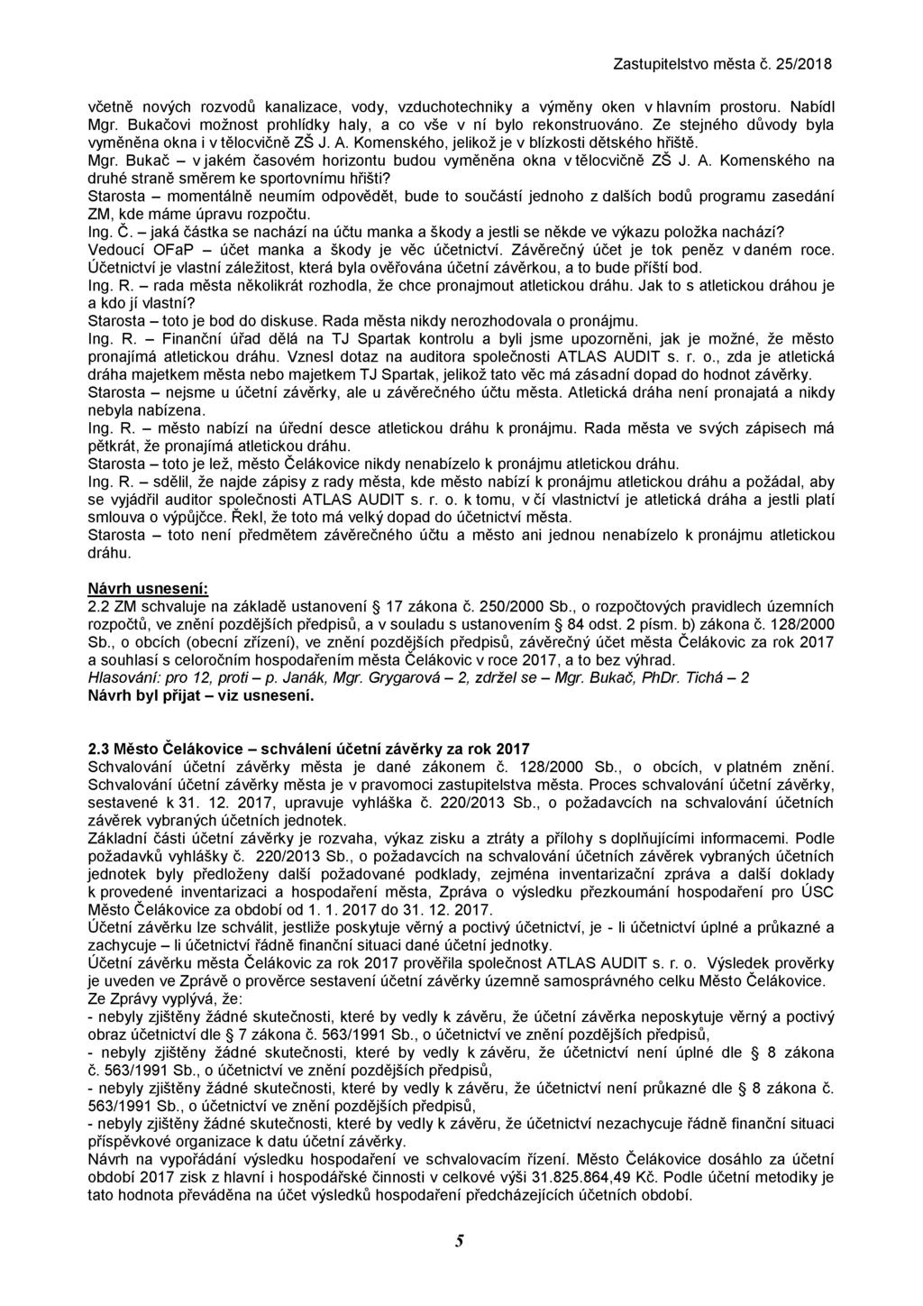 včetně nových rozvodů kanalizace, vody, vzduchotechniky a výměny oken v hlavním prostoru. Nabídl Mgr. Bukačovi možnost prohlídky haly, a co vše v ní bylo rekonstruováno.