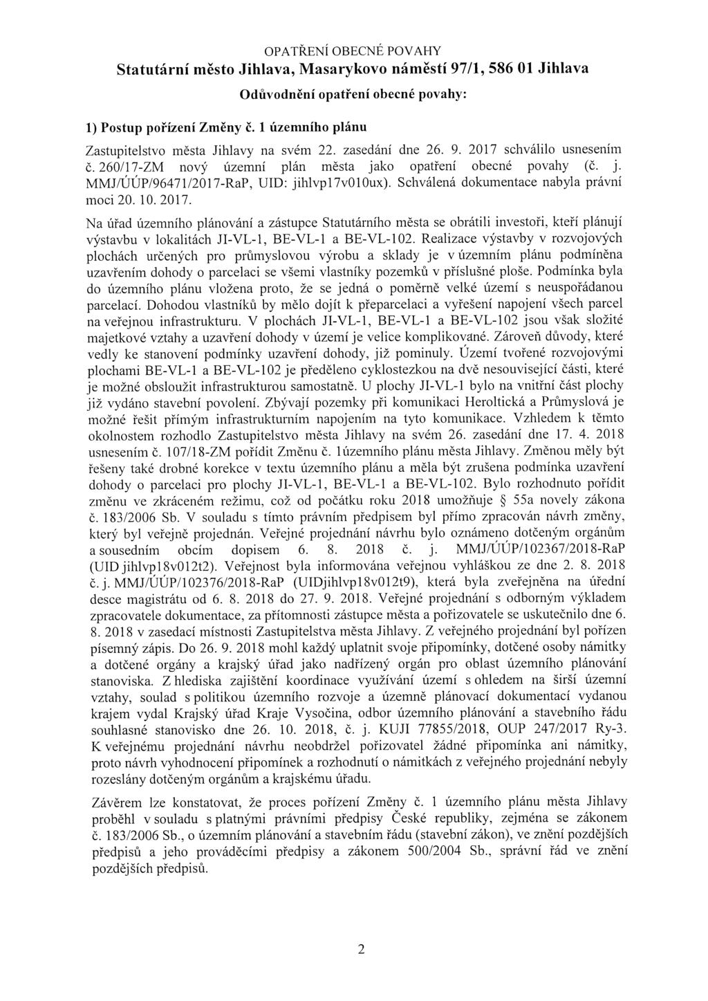 Odůvodnění opatření obecné povahy: 1) Postup pořízení Změny ě. 1 úzeniiiího plánu Zastupitelstvo města Jihlavy na svém 22. zasedání dne 26. 9. 2017 schválilo usnesením Č. 260!