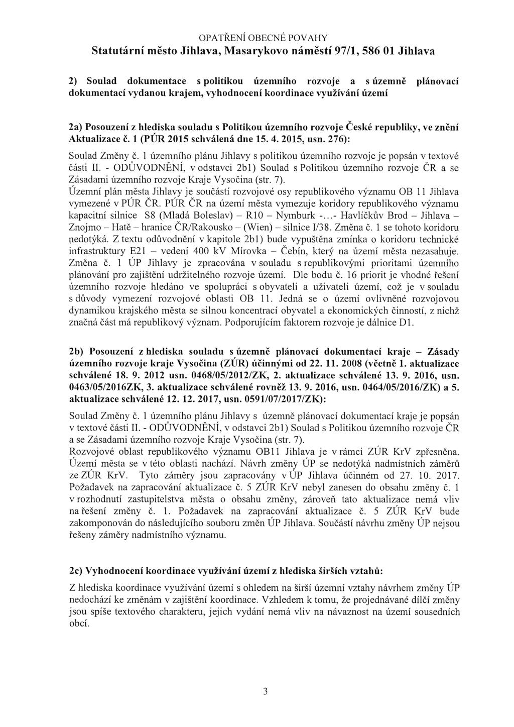 ODUVODNĚNI, Hatě hranice ODUVODNENI, vedení RiO (Wien) Nymburk Cebín, silnice Jihlava Statutární město Jihlava, Masarykovo náměstí 97/1, 586 01 Jihlava 2) Soulad dokumentace s politikou územního