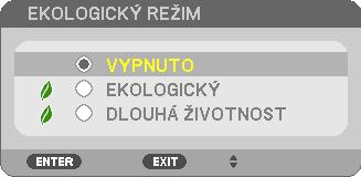 3-4. Změna úsporného režimu/kontrola účinku úspory energie Použití úsporného režimu [EKOLOGICKÝ REŽIM] Podle účelu použití projektoru lze vybrat ze dvou ekologických režimů. 3.