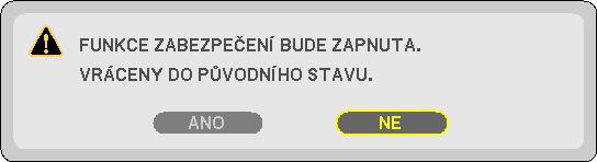 7. Zadejte stejnou kombinaci tlačítek a stiskněte tlačítko ENTER. 3. Praktické funkce Otevře se potvrzovací obrazovka. 8. Vyberte možnost [ANO] a stiskněte tlačítko ENTER.