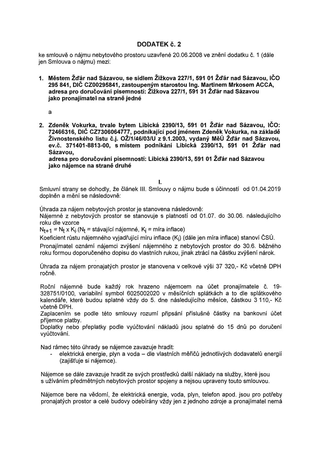 DODATEKč. 2 ke smlouvě o nájmu nebytového prostoru uzavřené 20.06.2008 ve znění dodatku č. jen Smlouva o nájmu) mezi: 1 (dále 1.