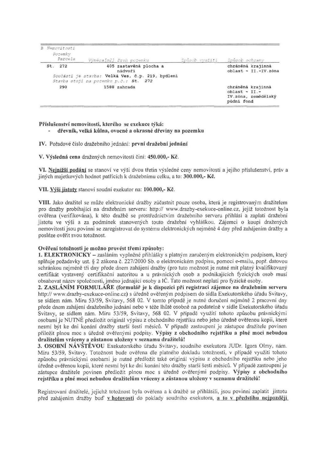 B Nemovitostí Pozemky - á Vvr.ěra [:n2j Druh pcz~r:k:; Zr ;. -:. utiti Způsob j-rkranv St. 272 405 zastavěná plocha a chráněná krajinná nádvoří oblast - II.-IV.zóna Součástí je stavba: Velká Ves, č.p. 219, bydlení Stavba stoji r.