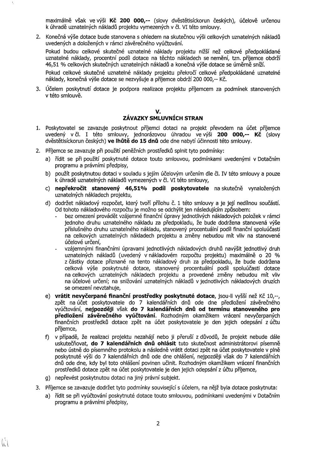 xálně šk e ýš Kč 200 000,-- (sly děstětsíkrn českýh), účelě rčen k úhdě ntelnýh nákldů prjekt yeenýh čl. VI tét sly. 2. Knečná ýše dte bde stnen s hlede n sktečn ýší elkýh ntenýh nákldů edenýh dlženýh rá áěrečnéh yúčtání.