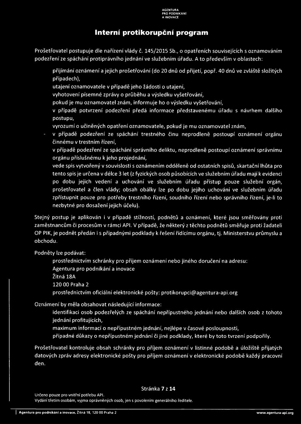 40 dnů ve zvláště složitých případech), utajení oznamovatele v případě jeho žádosti o utajení, vyhotovení písemné zprávy o průběhu a výsledku vyšetřování, pokud je mu oznamovatel znám, informuje ho o