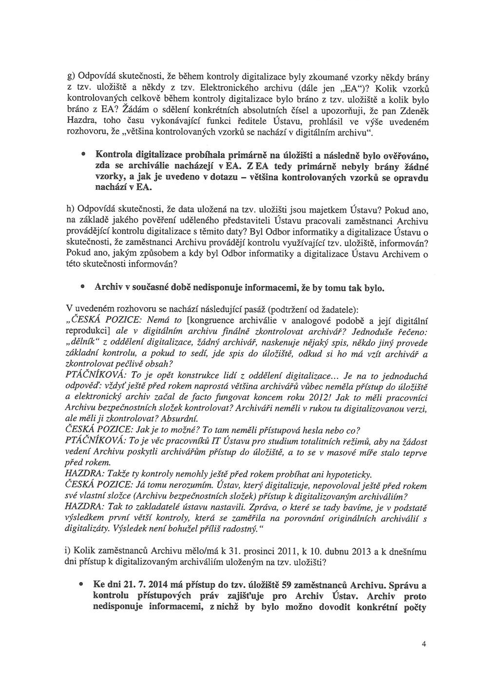 g) Odpovídá skutečnosti, že během kontroly digitalizace byly zkoumané vzorky někdy brány z tzv. uložiště a někdy z tzv. Elektronického archivu (dále jen "EA")?