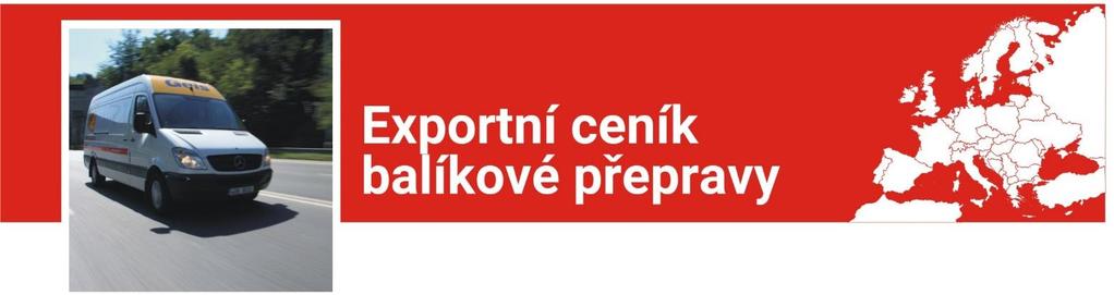 ZÁKLADNÍ EXPORTNÍ CENÍK PŘEPRAVY ZÁSILEK NA FIREMNÍ ADRESY /B2B/ Váha zásilky 1 kg 5 kg 10 kg 15 kg 20 kg 25 kg 30 kg 40 kg Dodací lhůta BE BELGIE 445 700 720 760 830 860 890 1050 2-3 dny BG