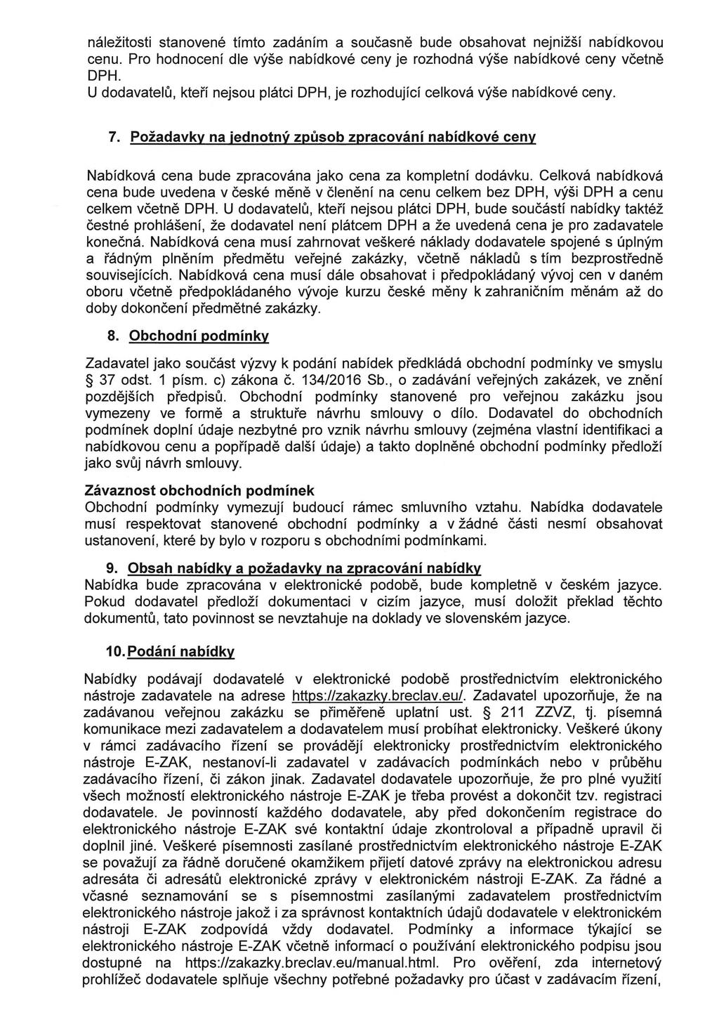 náležitosti stanovené tímto zadáním a současně bude obsahovat nejnižší nabídkovou cenu. Pro hodnocení dle výše nabídkové ceny je rozhodná výše nabídkové ceny včetně DPH.