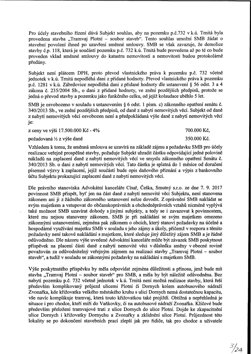 %4 Pr účely stavebníh řízení dává Subjekt suhlas, aby na pzemku p.č.732 v k.ú. Trnitá byla vedena stavba Tramvaj Pltní - subr staveb".