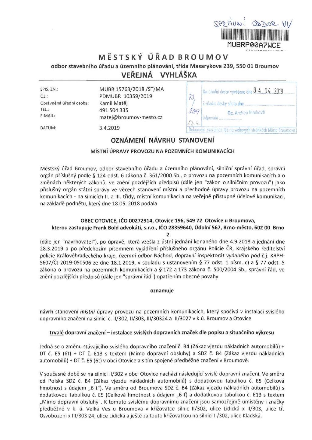 MĚSTSKÝ ÚŘAD BROUMOV Í1UBRP00A7UCE odbor stavebního úřadu a územního plánování, třída Masarykova 239, 550 01 Broumov VEŘEJNÁ VYHLÁŠKA SPIS. ZN.: C.J.: Oprávněná úřední osoba: TEL.: E-MAIL: DATUM: 3.4.