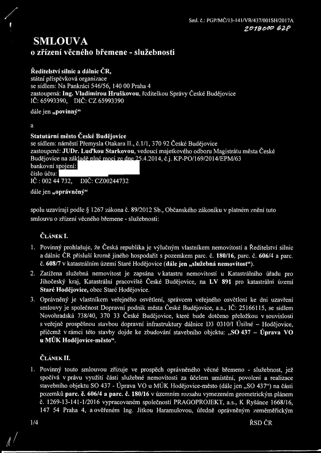 zastoupená: Ing. Vladimírou Hruškovou, ředitelkou Správy České Budějovice IČ: 65993390, DIČ: CZ 65993390 dále jen povinný Statutární město České Budějovice se sídlem: náměstí Přemysla Otakara II., č.