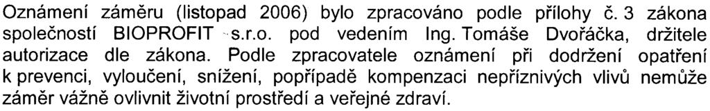 2 k zákonu a která charakterizují na jedné stranì vlastní zámìr a pøíslušné zájmové území, na druhé stranì z toho vyplývající významné potenciální vlivy na veøejné zdraví a životní prostøedí.