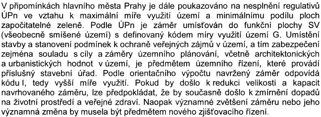 Vzhledem k charakteru zámìru, známým zdrojùm hluku a oèekáváným vyvolaným intenzitám dopravy lze podle autora hlukové studie pøedpokládat, že hlukové zatížení z provozu i výstavby objektù neovlivní