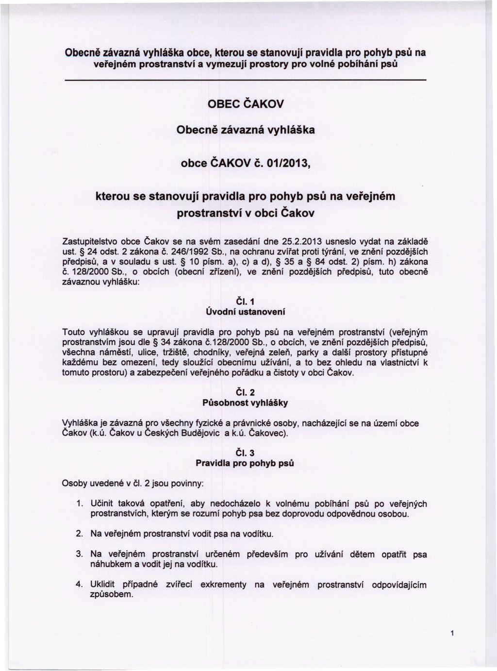 Obecně závazná vyhláška obce, kterou se stanovují pravidla pro pohyb psů na veřejném prostranství a vymezují prostory pro volné pobíhání psů OBECČAKOV Obecně závazná vyhláška obce ČAKOV č.