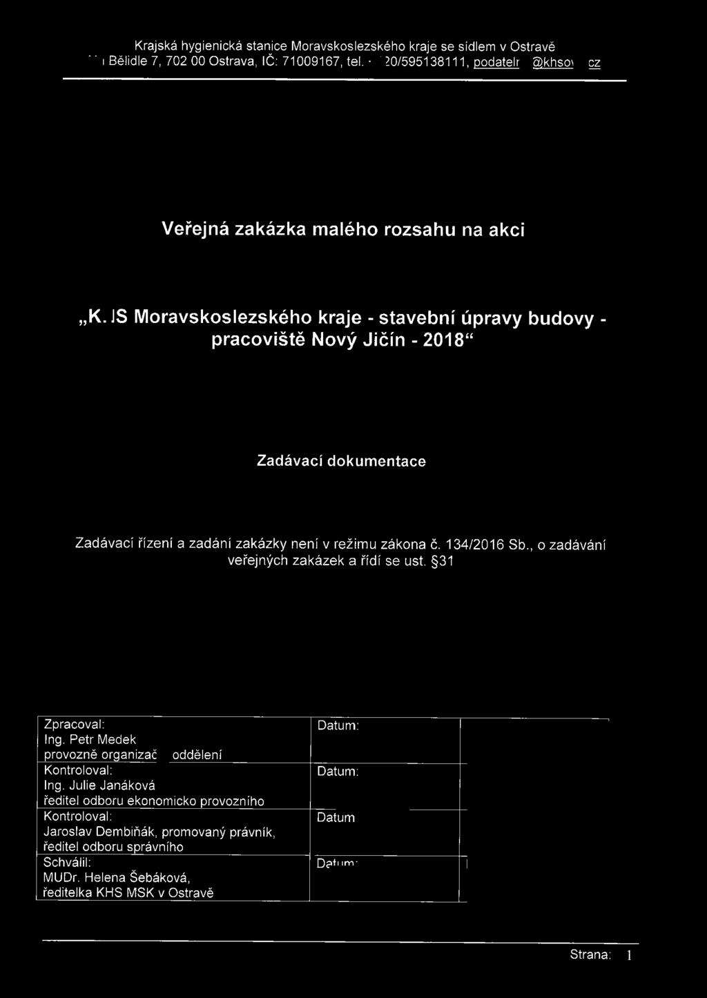 zadání zakázky není v režimu zákona č. 134/2016 Sb., o zadávání veřejných zakázek a řídí se ust. 31 Zpracoval: Ing.