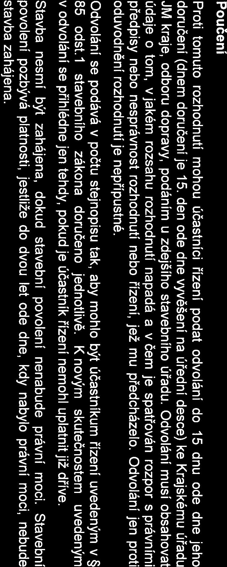 Poučení Proti tomuto rozhodnutí mohou účastníci řízení podat odvolání do 15 dnů ode dne jeho doručení (dnem doručení je 15.