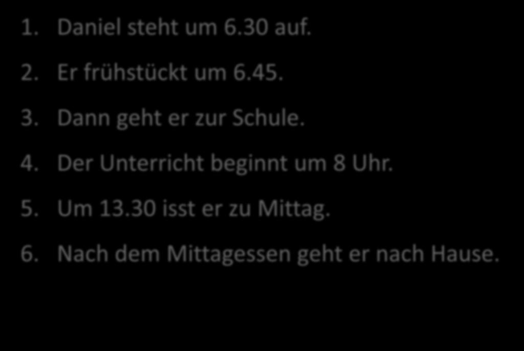 DANIELS TAG 1. Daniel steht um 6.30 auf. 2.