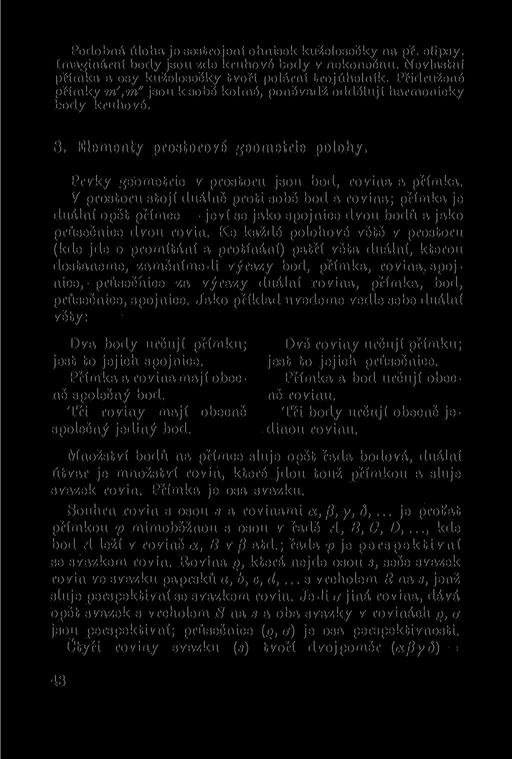 Podobné úloha je sestrojení ohnisek kuželosečky na př. elipsy. Imaginární body jsou zde kruhové body v nekonečnu. Nevlastní přímka a osy kuželosečky tvoří polární trojúhelník.