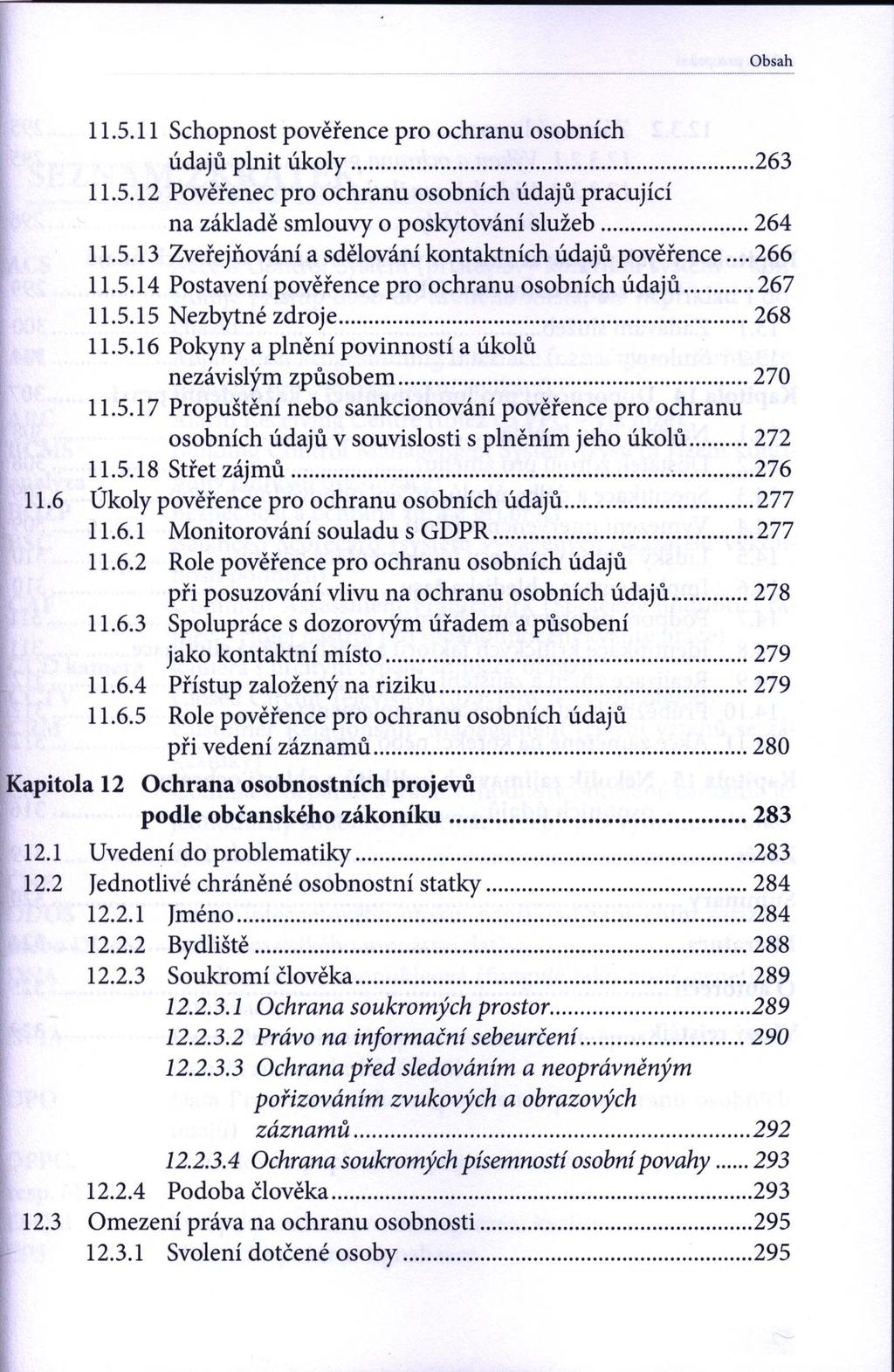 Obsah 11.5.11 Schopnost pověřence pro ochranu osobních údajů plnit úkoly... 263 11.5.12 Pověřenec pro ochranu osobních údajů pracující na základě smlouvy o poskytování služeb...264 11.5.13 Zveřejňování a sdělování kontaktních údajů pověřence.