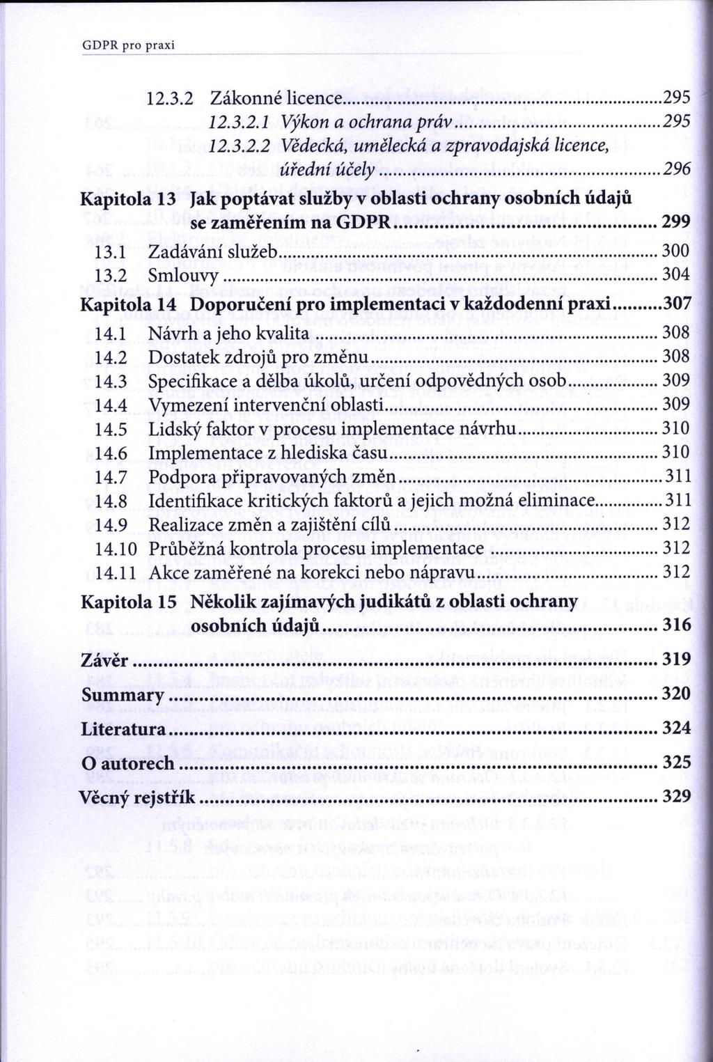 GDPR pro praxi 12.3.2 Zákonné licence...295 12.3.2.1 Výkon a ochrana práv...295 12.3.2.2 Vědecká, umělecká a zpravodajská licence, úřední účely.