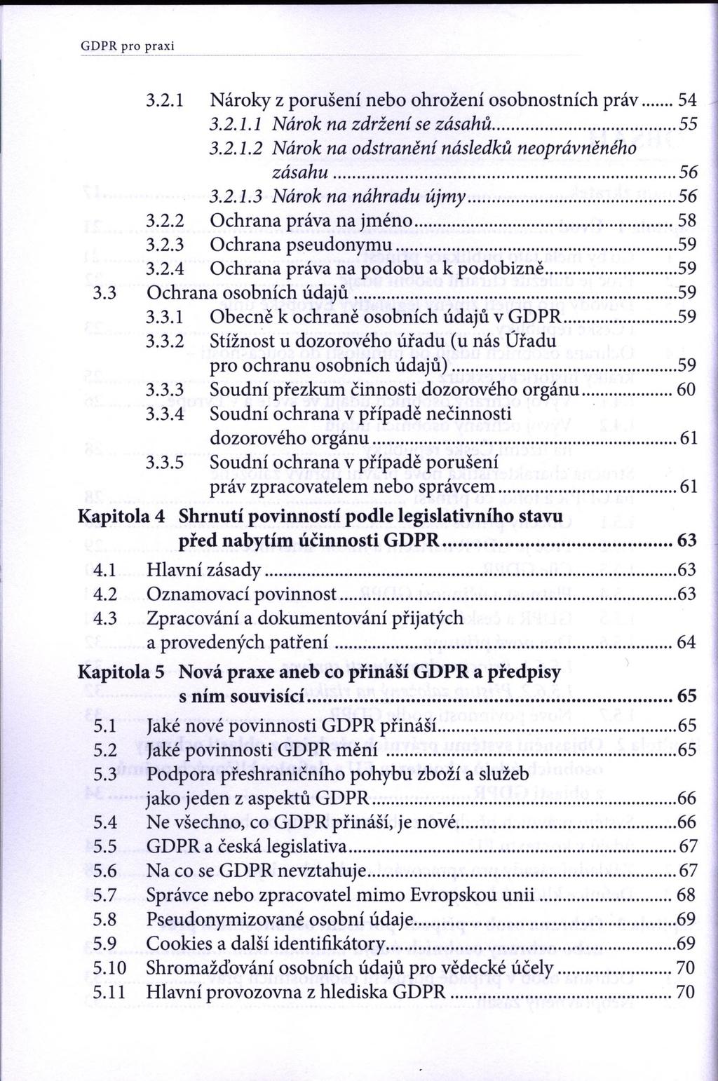 GDPR pro praxi 3.2.1 Nároky z porušení nebo ohrožení osobnostních práv...54 3.2.1.1 Nárok na zdržení se zásahů...55 3.2.1.2 Nárok na odstranění následků neoprávněného zásahu...56 3.2.1.3 Nárok na náhradu újmy.