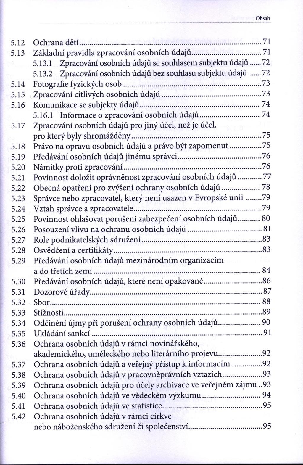 Obsah 5.12 Ochrana dětí...71 5.13 Základní pravidla zpracování osobních údajů... 71 5.13.1 Zpracování osobních údajů se souhlasem subjektu údajů... 72 5.13.2 Zpracování osobních údajů bez souhlasu subjektu údajů.