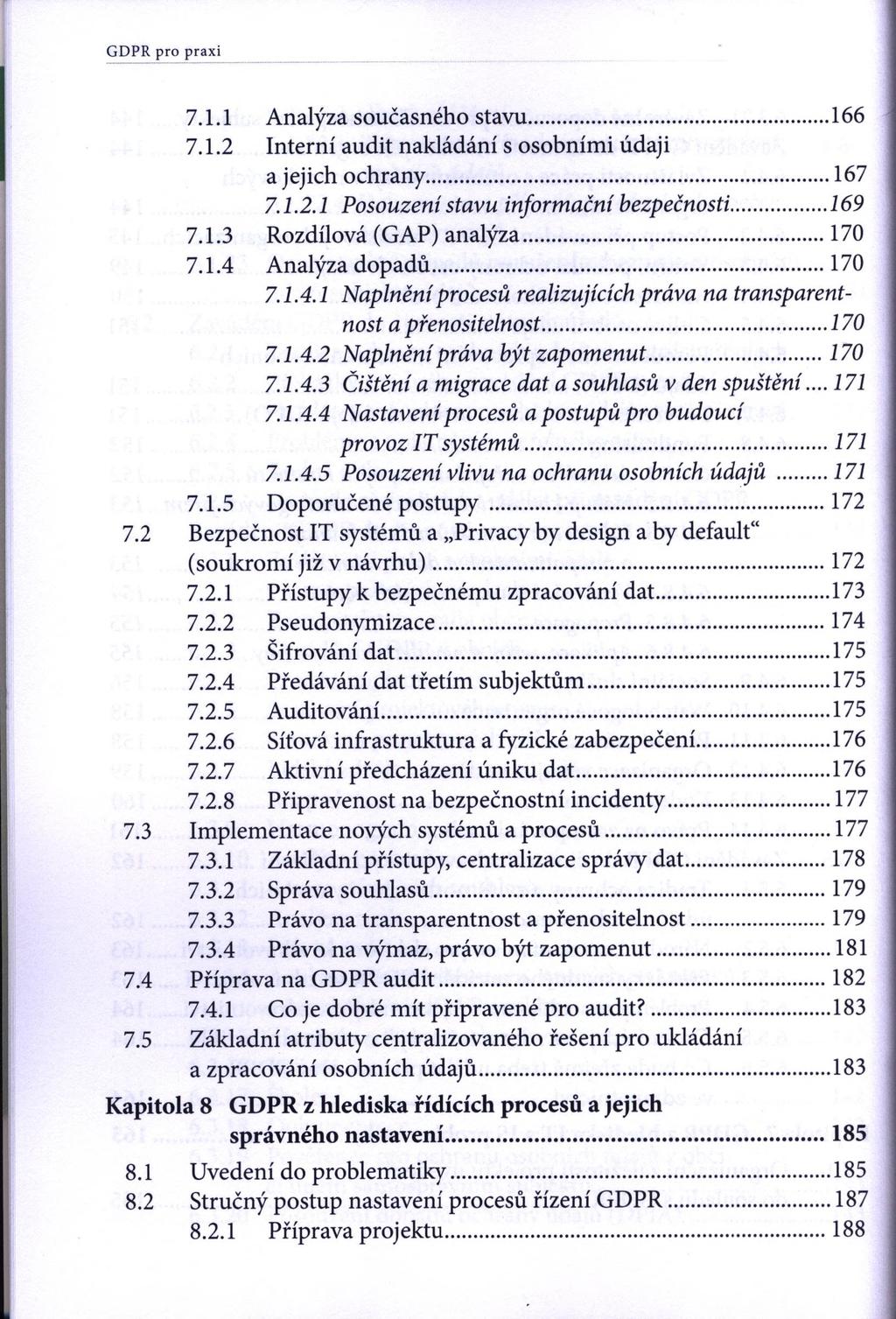 GDPR pro praxi 7.1.1 Analýza současného stavu...166 7.1.2 Interní audit nakládání s osobními údaji a jejich ochrany...167 7.1.2.1 Posouzení stavu informační bezpečnosti...169 7.1.3 Rozdílová (GAP) analýza.