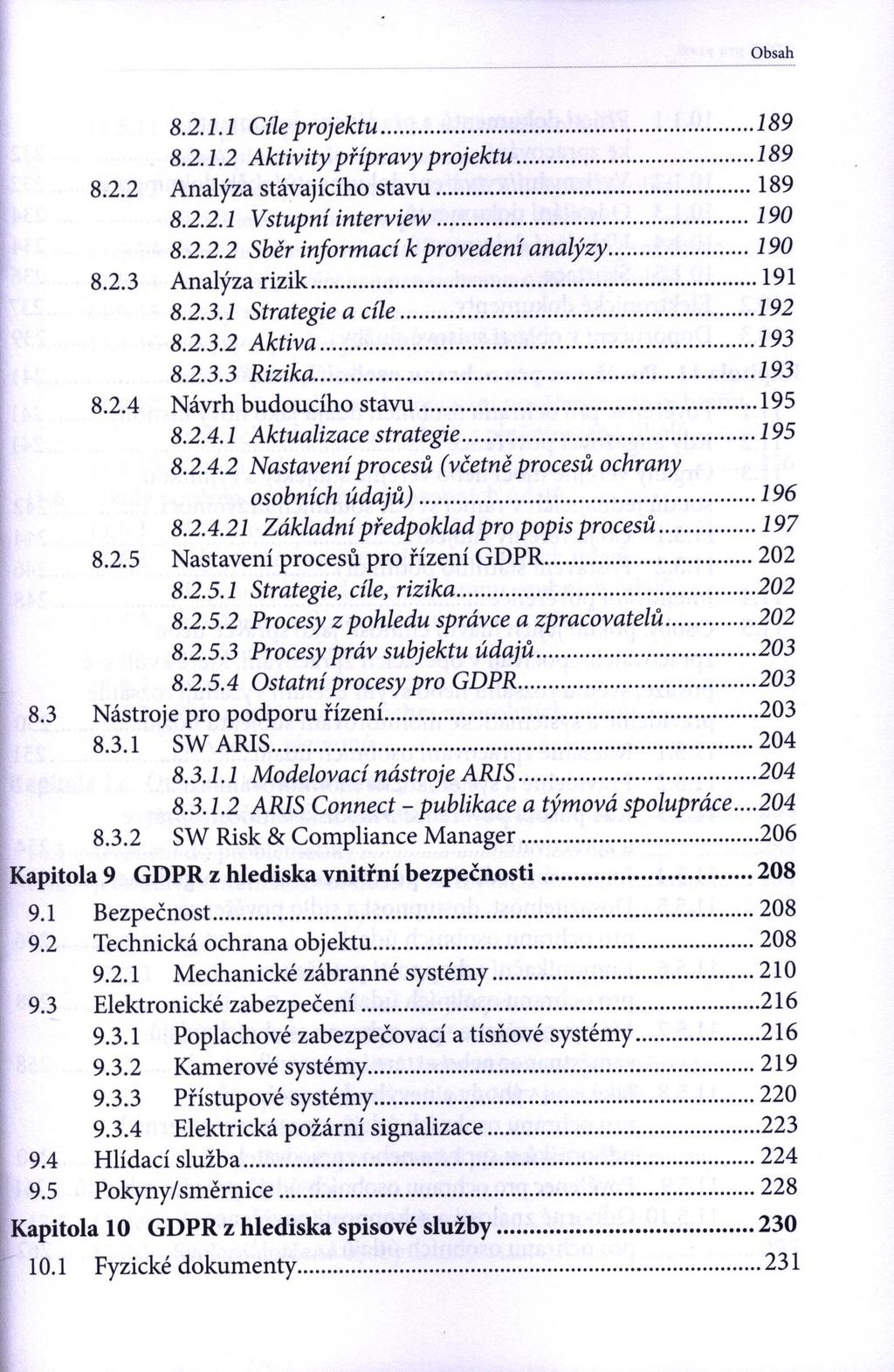 Obsah 8.2. LI Cíle projektu...189 8.2.1.2 Aktivity přípravy projektu... 189 8.2.2 Analýza stávajícího stavu...189 8.2.2.1 Vstupní interview... 190 8.2.2.2 Sběr informací к provedení analýzy...190 8.2.3 Analýza rizik.